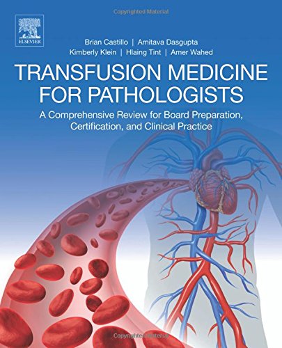 Transfusion Medicine for Pathologists: A Comprehensive Review for Board Preparation, Certification, and Clinical Practice
