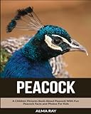 Peacock: A Children Pictures Book About Peacock With Fun Peacock Facts and Photos For Kids