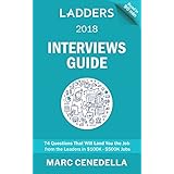 Ladders 2018 Interviews Guide: 74 Questions That Will Land You the Job (Ladders 2018 Guide)