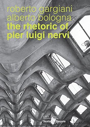 The Rhetoric of Pier Luigi Nervi: Forms in reinforced concrete and ferro-cement