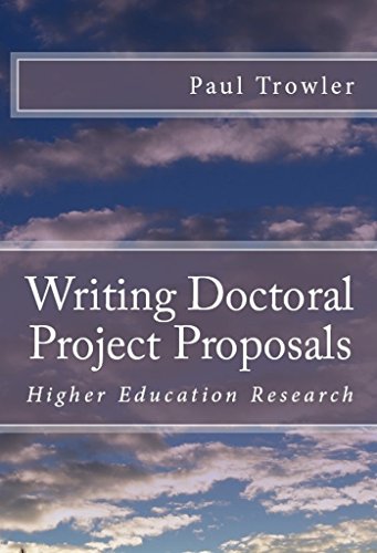 Writing Doctoral Project Proposals: Higher Education Research (Doctoral Research into Higher Education Book 3)