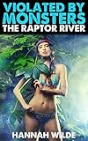 Violated By Monsters: The Raptor River