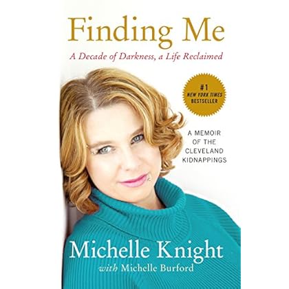 Finding Me: A Decade of Darkness, a Life Reclaimed: A Memoir of the Cleveland Kidnappings Finding Me: A Decade of Darkness, a Life Reclaimed: A Memoir of the Cleveland Kidnappings