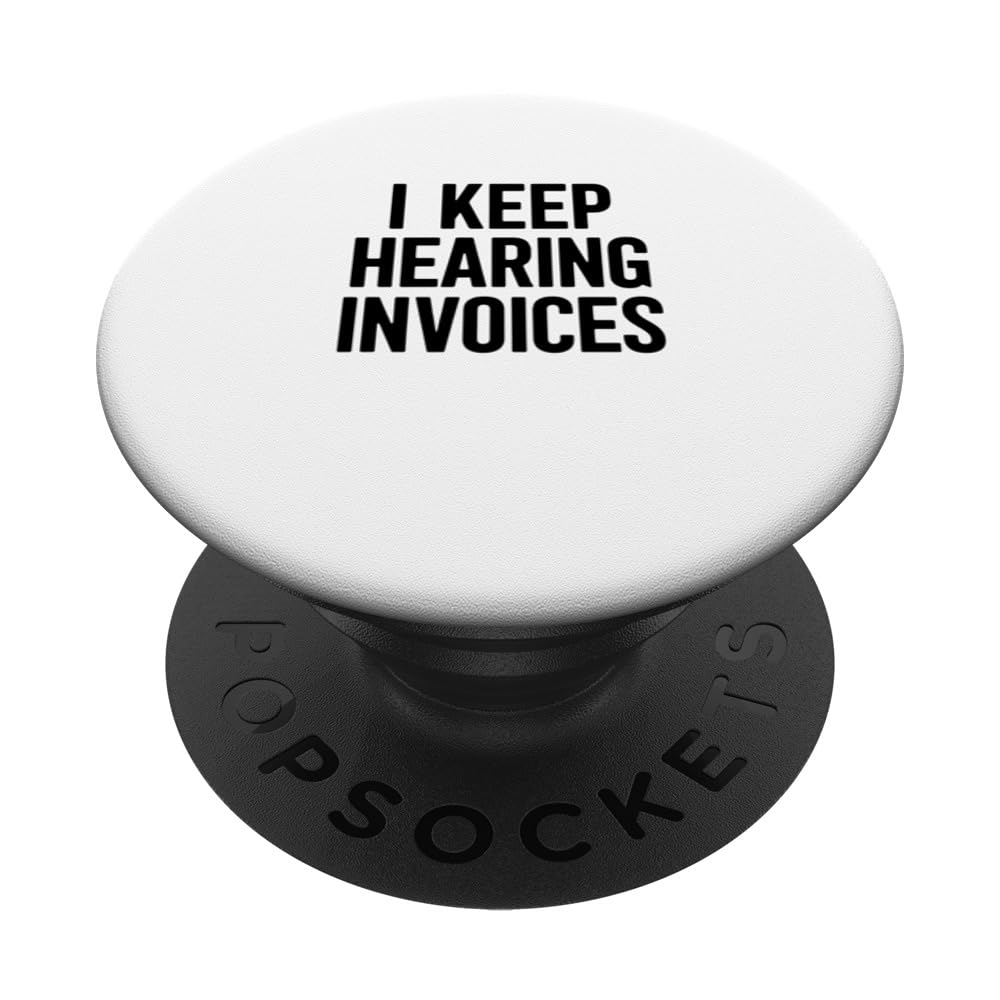 I Keep Hearing Invoices Accounting Humor Print PopSockets Swappable PopGrip