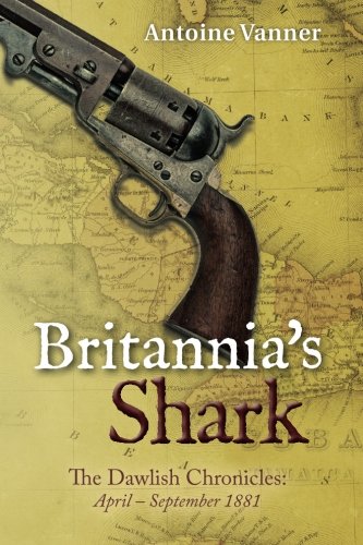 Britannia's Shark: The Dawlish Chronicles April - September 1881 (Volume 3)