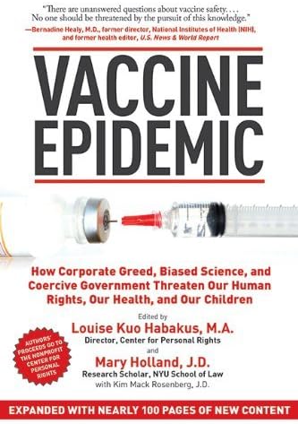 [Vaccine Epidemic: How Corporate Greed, Biased Science, and Coercive Government Threaten Our Human Rights, Our Health, and Our Children] [By: Habakus, Louise] [November, 2012] Paperback – 15 Sep 2012