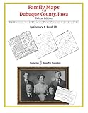 Family Maps of Dubuque County, Iowa by Gregory A. Boyd J.D.