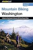 Mountain Biking Washington, 3rd: A Guide to Washington's Greatest Off-Road Bicycle Rides (State Mountain Biking Series)