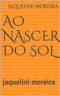 Livro Ao Nascer do Sol: jaquelini moreira