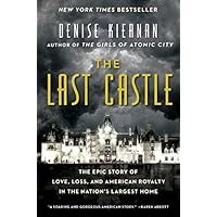 The Last Castle: The Epic Story of Love, Loss, and American Royalty in the Nation