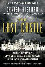 The Last Castle: The Epic Story of Love, Loss, and American Royalty in the Nation’s Largest Home