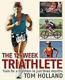 The 12-Week Triathlete: Train for a Triathlon in Just Three Months by 
