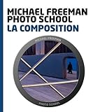 LA COMPOSITION (FREEMAN PHOTO SCHOOL) (French Edition) by 