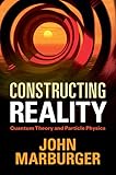 Constructing Reality: Quantum Theory and Particle