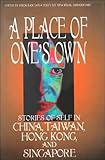 A Place of One's Own: Stories of Self in China, Taiwan, Hong Kong, and Singapore by 