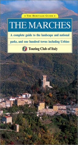 The Marches: A Complete Guide to the Landscape and National Parks, and One Hundred Towns Including Urbino (Heritage Guides) by Touring Club Italiano, Touring Club of Italy