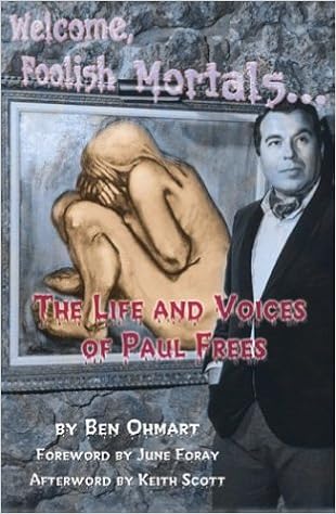 Welcome Foolish Mortals The Life And Voices Of Paul Frees Ben Ohmart 9781593930042 Amazon Com Books
