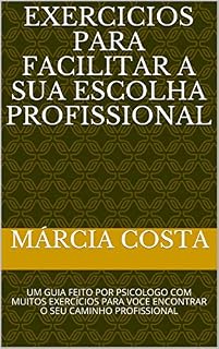 Livro EXERCICIOS PARA FACILITAR A SUA ESCOLHA PROFISSIONAL: UM GUIA FEITO POR PSICOLOGO COM MUITOS EXERCÍCIOS PARA VOCE ENCONTRAR O SEU CAMINHO PROFISSIONAL