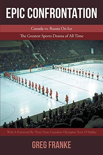 EPIC CONFRONTATION: Canada vs. Russia On Ice: The Greatest Sports Drama of All-Time Kindle Edition