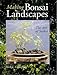 Making Bonsai Landscapes: The Art Of Saikei by