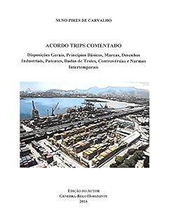 Livro Acordo TRIPS Comentado: Disposições Gerais, Princípios Básicos, Marcas, Desenhos Industriais, Patentes, Dados de Testes, Controvérsias e Normas Intertemporais