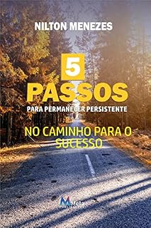 Livro 5 PASSOS PARA PERMANECER PERSISTENTE NO CAMINHO PARA O SUCESSO
