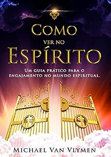 Livro Como Ver No Espírito: Um Guia Prático Para O Engajamento No Mundo Espíritual