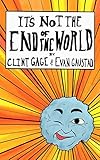 It's Not the End of the World by Clint Gage, Evan Gaustad