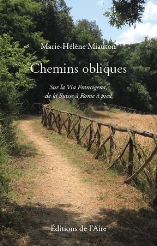 Chemins obliques: 1: sur la Via Francigena, de la Suisse à Rome à pied