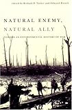 Natural Enemy, Natural Ally: Toward An Environmental History of War