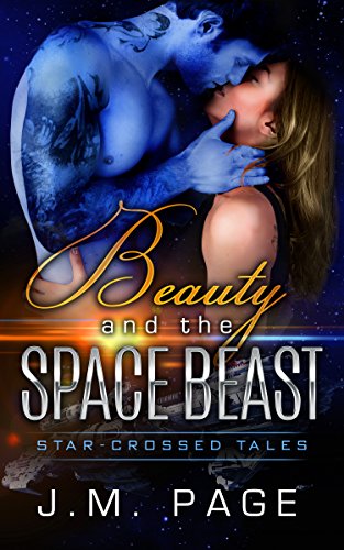 Beauty and the Space Beast: A Space Age Fairy Tale (Star-Crossed Tales) by [Page, J. M.]