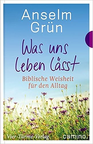 Was Uns Leben Lasst Biblische Weisheit Fur Den Alltag Amazon De Anselm Grun Bucher