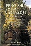 Feng Shui in the Garden : Simple Solutions for Creating a Comforting, Life-Affirming Garden of the Soul by Nancilee Wydra