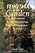 Feng Shui in the Garden : Simple Solutions for Creating a Comforting, Life-Affirming Garden of the Soul by Nancilee Wydra