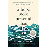 A Hope More Powerful Than the Sea: One Refugee's Incredible Story of Love, Loss, and Survival
