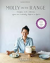 Molly on the Range: Recipes and Stories from An Unlikely Life on a Farm