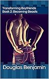 Transforming Boyfriends Book 2: Becoming Beasts