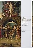 Italian Renaissance Courts: Art, Pleasure and Power (Renaissance Art)