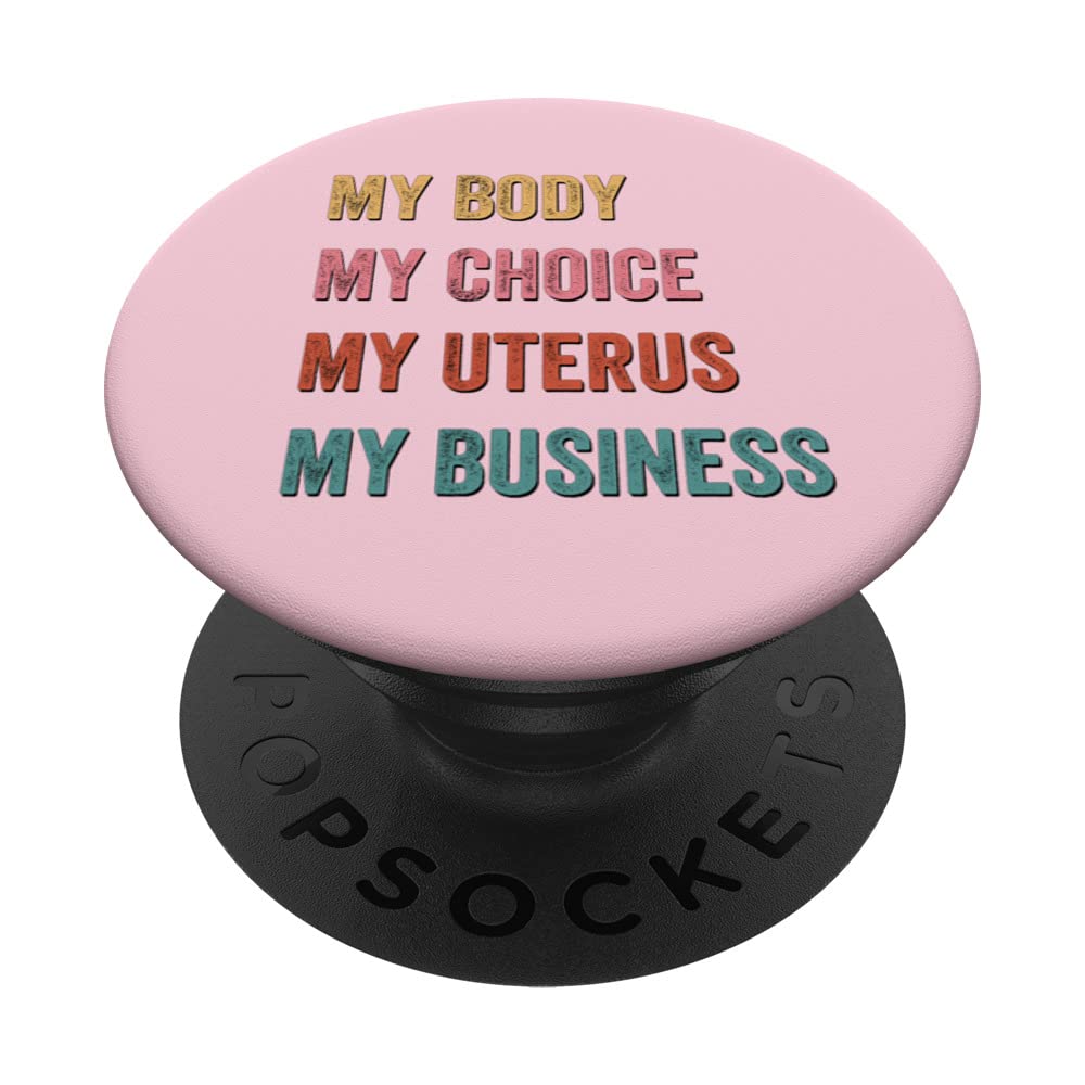 Feminist Quote Women My Body My Choice My Uterus My Business PopSockets Swappable PopGrip