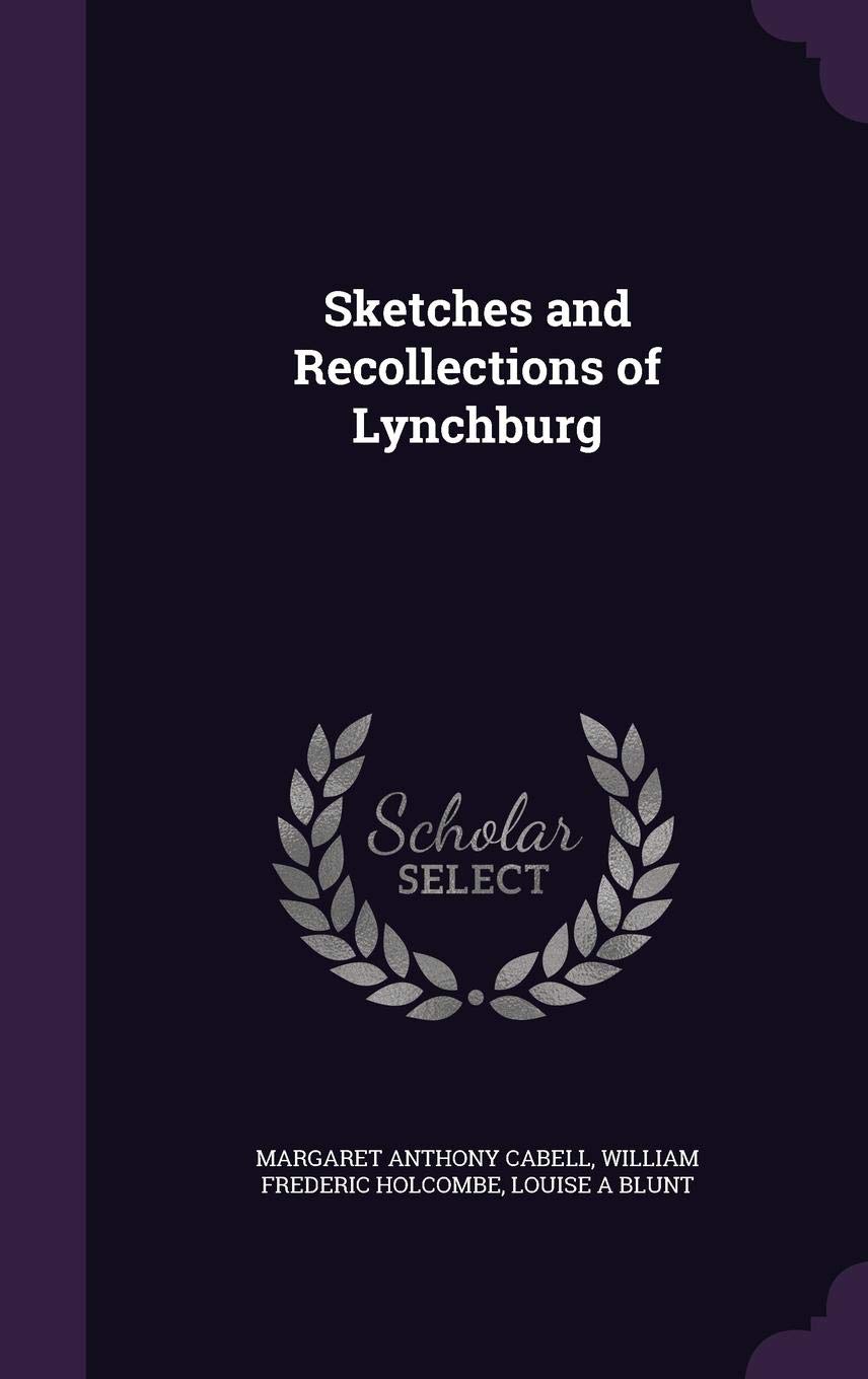 Sketches And Recollections Of Lynchburg Margaret Anthony