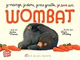 Je mange, je dors, je me gratte, je suis un wombat by 