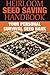 Heirloom Seed Saving Handbook: Your Personal Survival Seed Bank by