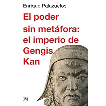 El poder sin metáfora: el imperio de Gengis Kan (Siglo XXI de España General)