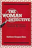 The Woman Detective: Gender and Genre by Kathleen Gregory Klein