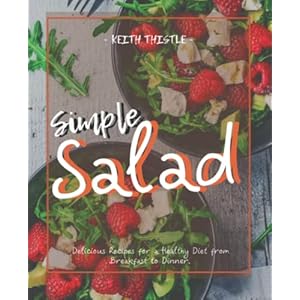 Simple Salad: Over 60 Healthy Salad Dressing Recipe That Can Be Made Easy in Minutes. Vegan Salad Included. Paperback – 12 juni 2022