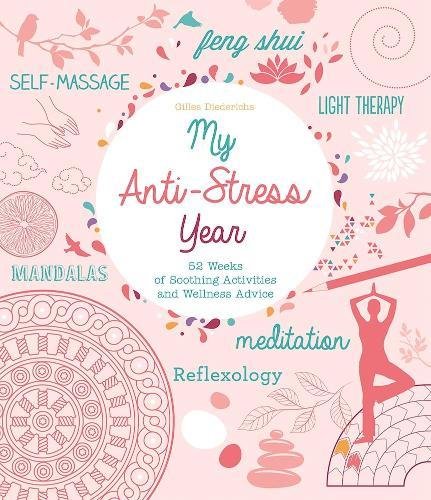 My Anti-Stress Year: 52 Weeks of Soothing Activities and Wellness Advice