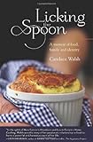 Licking the Spoon: A Memoir of Food, Family, and Identity