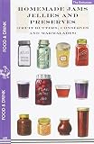Homemade Jams, Jellies and Preserves (Fruit Butters, Conserves and Marmalades) (Food & Drink)
