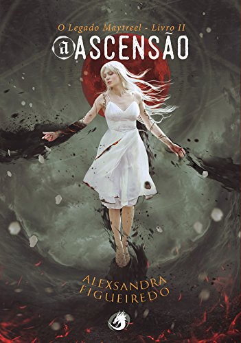 O Legado Maytreel: A AscensÃ£o: Livro II por [Figueiredo, Alexsandra ]