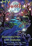 My Sweet Life: Successful Men With Diabetes by Beverly S. Adler PhD CDE Editor